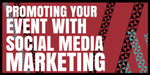Promoting Your Event with Social Media Marketing
